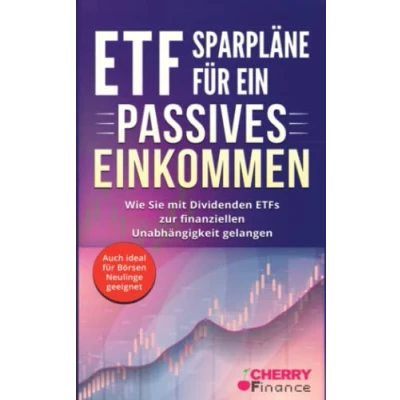 Abbildung von ETF Sparpläne für ein passives Einkommen: Wie Sie mit Dividenden ETFs zur finanziellen Unabhängigkeit gelangen + auch ideal Börsen Neulinge ... Immobilien und Aktien Einsteiger)