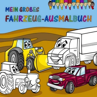 Abbildung von Mein Großes Fahrzeug Ausmalbuch: 25 Fahrzeuge mit Augen zum Ausmalen für Kinder Autos, Lastwagen, Flugzeuge, Raumschiffe, Traktoren, Bagger und viele mehr