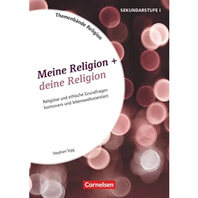 Abbildung von Themenbände Religion und Ethik Religiöse ethische Grundfragen kontrovers lebensweltorientiert Klasse 5 10: Meine + deine Kopiervorlagen