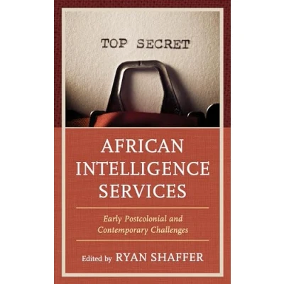 Abbildung von African Intelligence Services: Early Postcolonial and Contemporary Challenges (Security Professional Education)