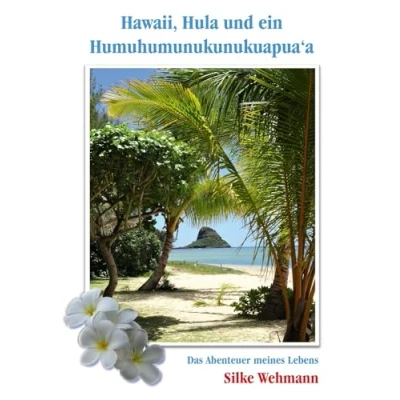 Abbildung von Hawaii, Hula und ein Humuhumunukunukuapua‘a: Das Abenteuer meines Lebens