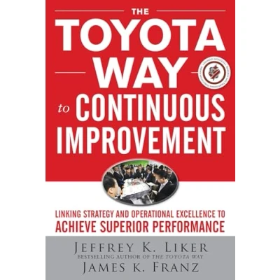 Abbildung von The Toyota Way to Continuous Improvement: Linking Strategy and Operational Excellence Achieve Superior Performance