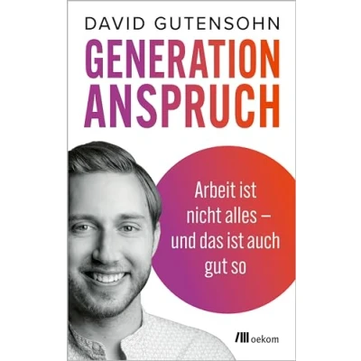 Abbildung von Generation Anspruch: Arbeit ist nicht alles und das auch gut so. Z, Arbeitsmoral, Work life balance, Burnout, 4 Tage Woche, Job mit Sinn, Arbeitszeitmodelle