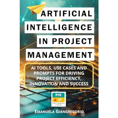Abbildung von Artificial Intelligence in Project Management: AI Tools, Use Cases, and Prompts for Driving Efficiency, Innovation Success