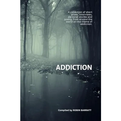 Abbildung von ADDICTION: A collection of poetry, short prose, and personal stories from around the world on theme addiction (Poetry for Mental Health, Band 3)