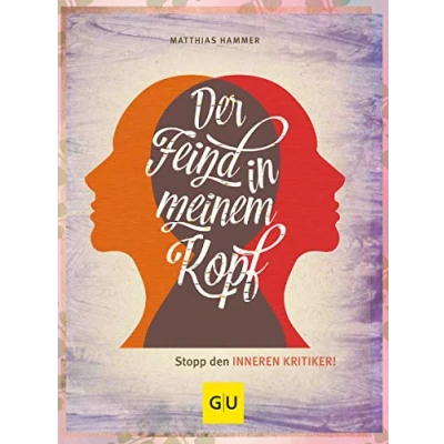 Abbildung von Der Feind in meinem Kopf: Stopp den inneren Kritiker! (Lebenshilfe)