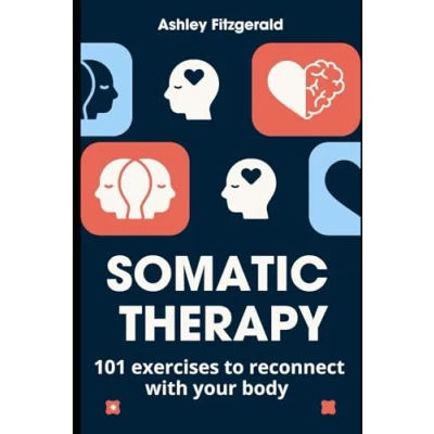 Abbildung von SOMATIC THERAPY. 101 exercises to reconnect with your body: Unlock the power of body and mind working together.