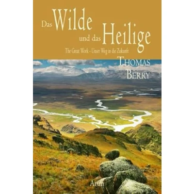 Abbildung von das Wilde und Heilige: The Great Work Unser Weg in die Zukunft