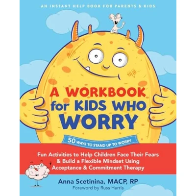 Abbildung von a Workbook for Kids Who Worry: Fun Activities to Help Children Face Their Fears and Build Flexible Mindset Using Acceptance Commitment Therapy