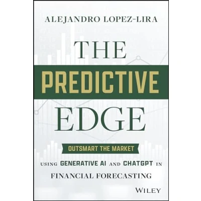 Abbildung von the Predictive Edge: Outsmart Market Using Generative AI and ChatGPT in Financial Forecasting