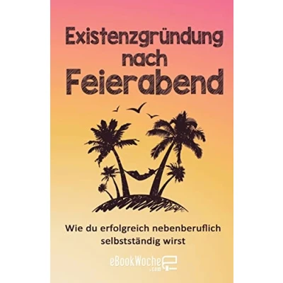 Abbildung von Existenzgründung nach Feierabend: Wie du erfolgreich nebenberuflich selbstständig wirst