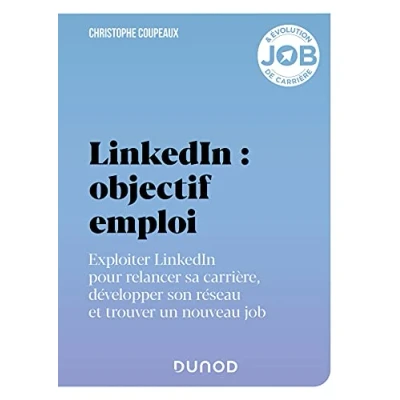Abbildung von LinkedIn : objectif emploi: Exploiter pour relancer sa carrière, développer son réseau et trouver un nouveau job