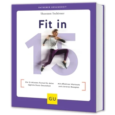Abbildung von Fit in 15: Die 15 Minuten Formel für deine tägliche Dosis Gesundheit / Mit effektiven Workouts und cleveren Rezepten (GU Ratgeber Gesundheit)