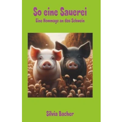 Abbildung von So Eine Sauerei: Hommage an das Schwein