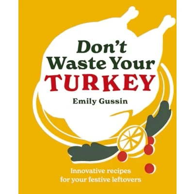 Abbildung von Don&#039;t Waste Your Turkey: Innovative Recipes for Festive Leftovers