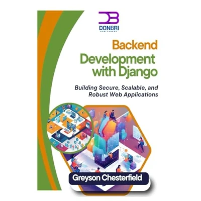 Abbildung von Backend Development with Django: Building Secure, Scalable, and Robust Web Applications