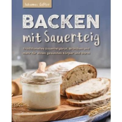 Abbildung von Backen Mit Sauerteig: traditionellem Sauerteigbrot, Brötchen und mehr für einen gesunden Körper Darm