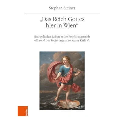 Abbildung von &quot;Das Reich Gottes hier in Wien&quot;: Evangelisches Leben der Reichshauptstadt während Regierungsjahre Kaiser Karls VI (Mitteilungen des Instituts ... Geschichtsforschung: Ergänzungsbände)