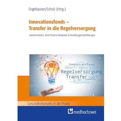 Abbildung von Innovationsfonds Transfer in die Regelversorgung: Zwischenbilanz, Best Practice Beispiele &amp; Handlungsempfehlungen (Gesundheitsmarkt der Praxis)