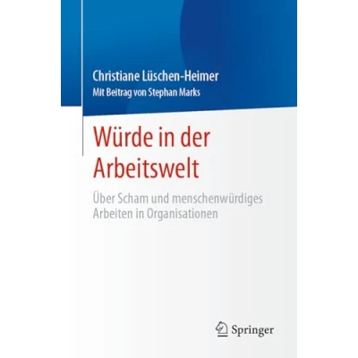 Abbildung von Würde in der Arbeitswelt: Über Scham und menschenwürdiges Arbeiten Organisationen