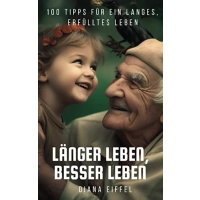 Abbildung von Länger leben, besser leben: 100 Tipps für ein langes, erfülltes Leben