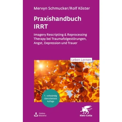 Abbildung von Praxishandbuch IRRT (Leben Lernen, Bd. 351): Imagery Rescripting &amp; Reprocessing Therapy bei Traumafolgestörungen, Angst, Depression und Trauer