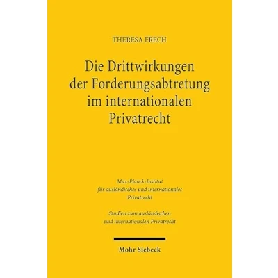Abbildung von Die Drittwirkungen der Forderungsabtretung im internationalen Privatrecht (Studien zum ausländischen und Privatrecht)