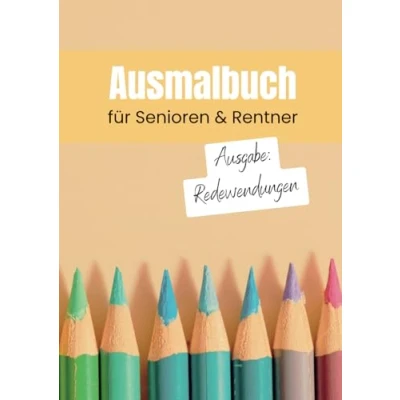 Abbildung von Ausmalbuch für Senioren &amp; Rentner Ausgabe: Redewendungen, Sprichwörter umgangssprachliche Sätze: Zahlreiche Redewendungen zum ... Pflegeheim, in der Familie, im Miteinander)