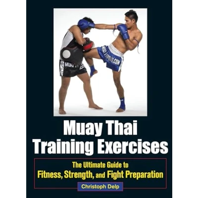 Abbildung von Muay Thai Training Exercises: The Ultimate Guide to Fitness, Strength, and Fight Preparation