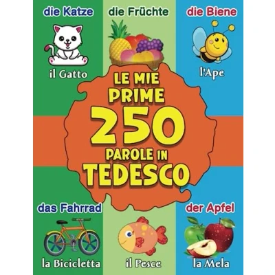 Abbildung von Le mie prime parole in tedesco: Dizionario illustrato bilingue tedesco italiano per bambini Più di 250 Meine ersten deutsch italienischen Wörter