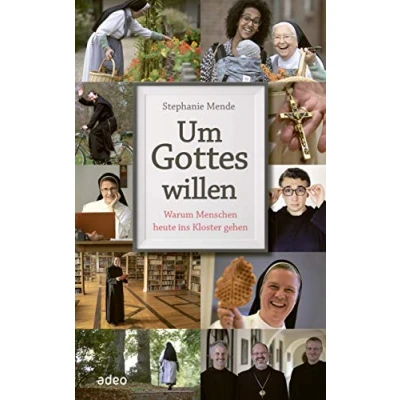 Abbildung von Um Gottes willen: Warum Menschen heute ins Kloster gehen