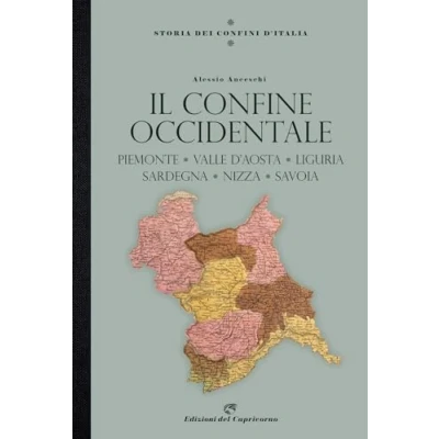 Abbildung von Storia dei confini d&#039;Italia. Piemonte, Liguria, Valle D&#039;aosta, Nizza e la Savoia