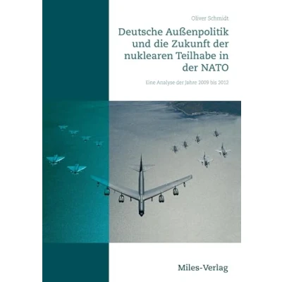 Abbildung von Deutsche Außenpolitik und die Zukunft der nuklearen Teilhabe in NATO: Eine Analyse Jahre 2009 bis 2012
