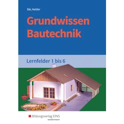 Abbildung von Grundwissen Bautechnik: Lernfelder 1 6 Schülerband (Grundwissen / Fachwissen Bautechnik)