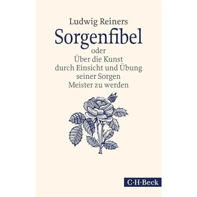 Abbildung von Sorgenfibel: oder Über die Kunst, durch Einsicht und Übung seiner Sorgen Meister zu werden (Beck Paperback)