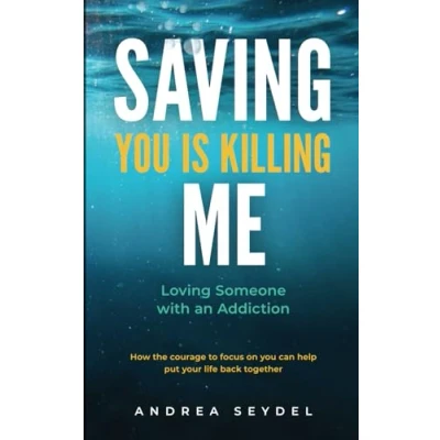 Abbildung von Saving You Is Killing Me: Loving Someone With An Addiction