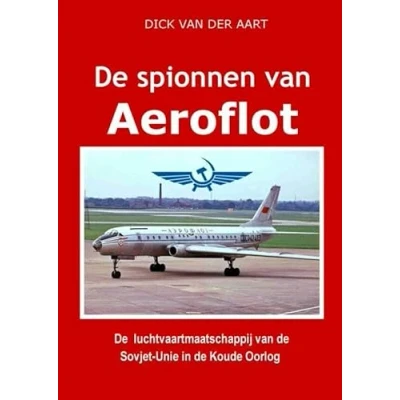 Abbildung von de Spionnen van Aeroflot: luchtvaartmaatschappij Sovjet Unie in Koude Oorlog
