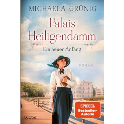 Abbildung von Palais Heiligendamm Ein neuer Anfang: Roman. Die mitreißende Geschichte einer Hoteliersfamilie in bewegten Zeiten (Heiligendamm Saga, Band 1)