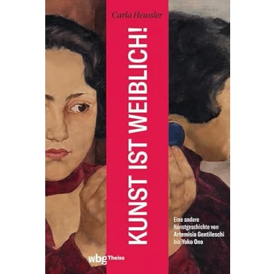 Abbildung von Kunst ist weiblich!: Eine andere Kunstgeschichte von Artemisia Gentileschi bis Yoko Ono