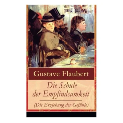 Abbildung von Die Schule der Empfindsamkeit (Die Erziehung Gefühle): Einer einflussreichsten Werke des 19. Jahrhunderts