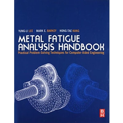 Abbildung von Metal Fatigue Analysis Handbook: Practical Problem solving Techniques for Computer aided Engineering