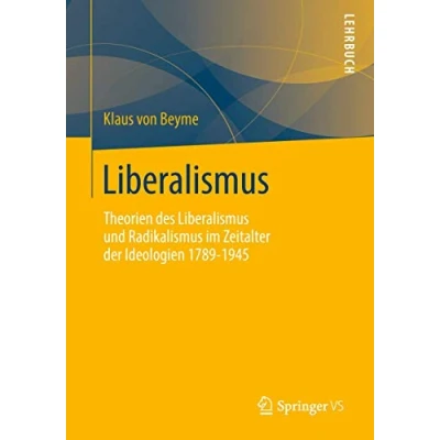 Abbildung von Liberalismus: Theorien des Liberalismus und Radikalismus im Zeitalter der Ideologien 1789 1945
