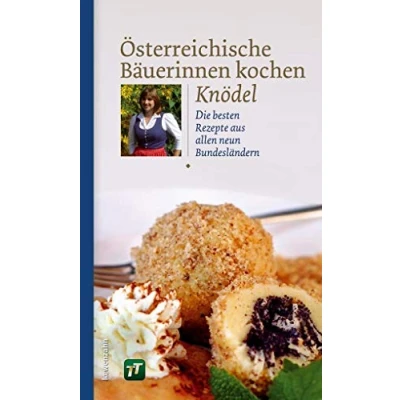 Abbildung von Österreichische Bäuerinnen kochen Knödel. Die besten Rezepte aus allen neun Bundesländern