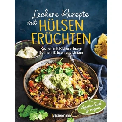Abbildung von Leckere Rezepte mit Hülsenfrüchten vegetarisch und vegan: Kochen Kichererbsen, Bohnen, Erbsen Linsen. Kraftpakete pflanzlichen Proteinen