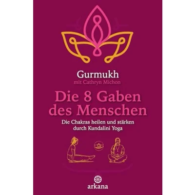 Abbildung von Die 8 Gaben des Menschen: Chakras heilen und stärken durch Kundalini Yoga