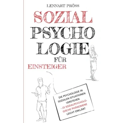 Abbildung von Sozialpsychologie für Einsteiger: Die Psychologie in sozialen Situationen verstehen 25 sozialpsychologische Effekte leicht erklärt