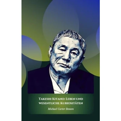 Abbildung von Takeshi Kitano: Leben und wesentliche Kuriositäten: Die offizielle Hommage an das facettenreiche Genie des japanischen Kinos der Kultur