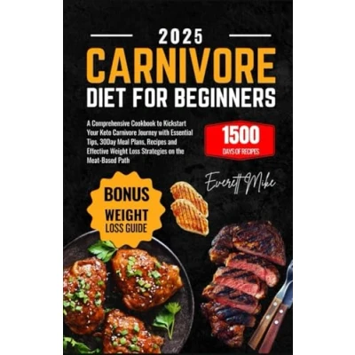 Abbildung von Carnivore Diet for Beginners: A Comprehensive Cookbook to Kickstart Your Keto Journey with Essential Tips, 30Day Meal Plans, Recipes and ... Path (Carnivore Demystified, Band 1)