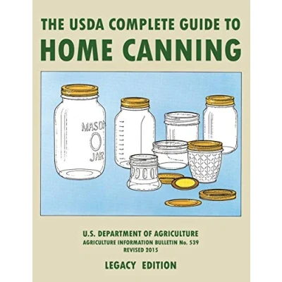 Abbildung von The USDA Complete Guide To Home Canning (Legacy Edition): USDA’s Handbook For Preserving, Pickling, and Fermenting Vegetables, Fruits, Meats ... Traditional Food Preserver’s Library, Band 2)