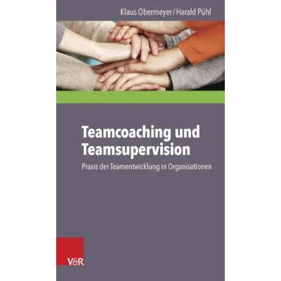 Abbildung von Teamcoaching und Teamsupervision: Praxis der Teamentwicklung in Organisationen